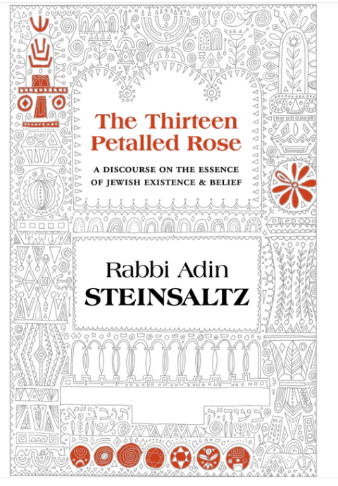 The Thirteen Petalled Rose: A Discourse on the Essence of Jewish Existance and Belief