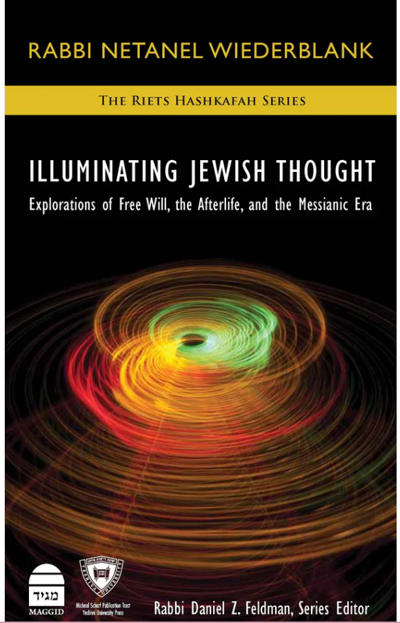 Illuminating Jewish Thought: Explorations of Free Will, the Afterlife, and the Messianic Era