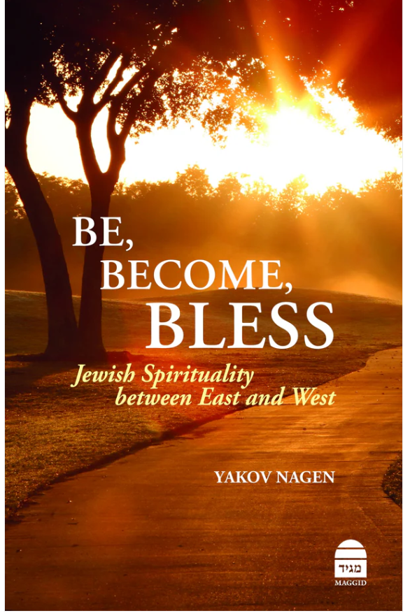 Be, Become, Bless: Jewish Spirituality between East and West