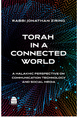 Torah in a Connected World: A Halakhic Perspective on Communication Technology and Social Media