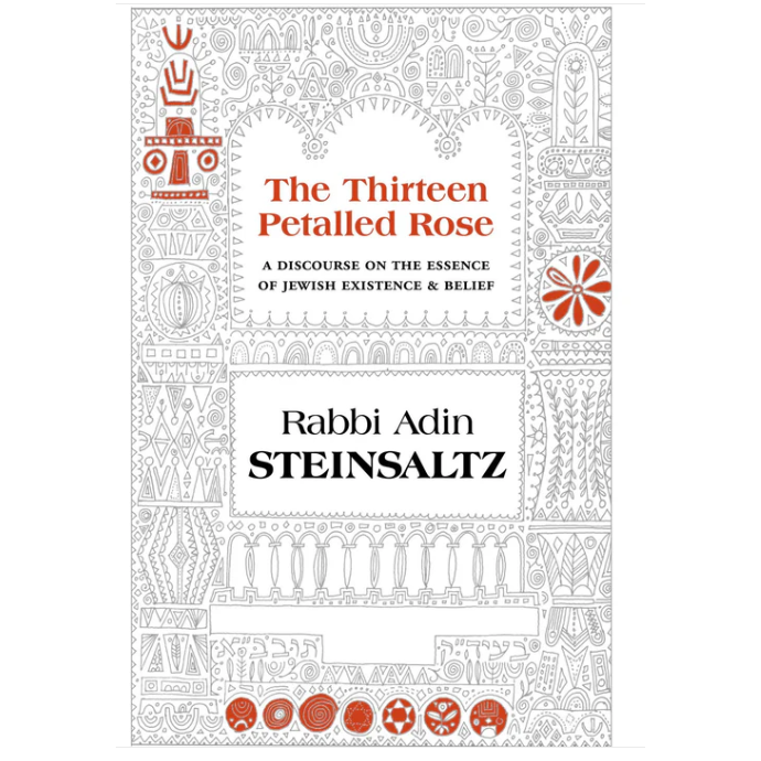 The Thirteen Petalled Rose: A Discourse on the Essence of Jewish Existance and Belief